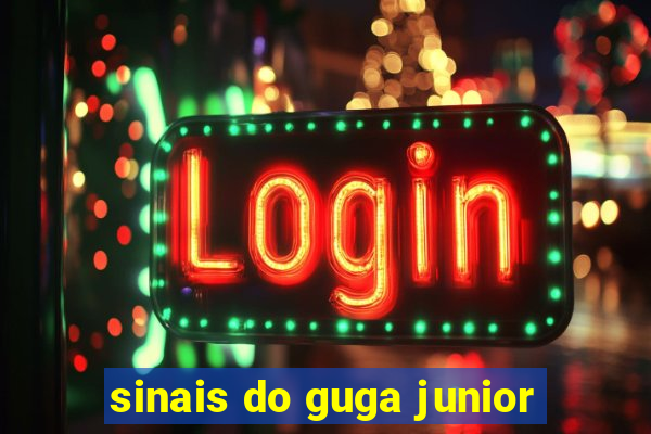 sinais do guga junior